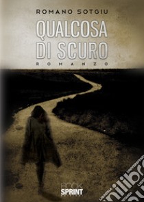 Qualcosa di scuro libro di Sotgiu Romano