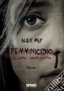 Femminicidio. Noi, loro... amori contro libro di Alex May