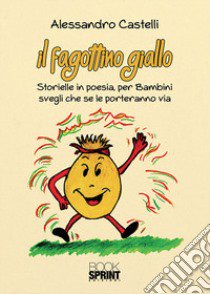 Il fagottino giallo. Storielle in poesia, per bambini svegli che se le porteranno via libro di Castelli Alessandro