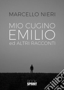 Mio cugino Emilio e altri racconti libro di Nieri Marcello