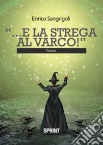 «...E la strega al varco!» libro di Sangrigoli Enrico