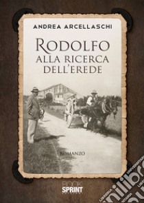 Rodolfo alla ricerca dell'erede libro di Arcellaschi Andrea