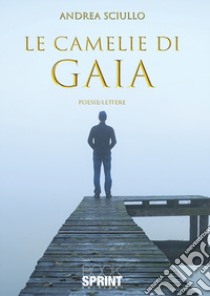 Le camelie di Gaia libro di Sciullo Andrea