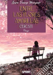 Entre las flores amarillas. Cercati libro di Morgano Laura Vanesa