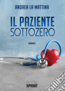 Il paziente sottozero libro di La Mattina Andrea