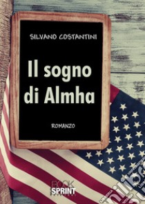 Il sogno di Almha libro di Costantini Silvano