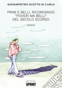 Primi e belli, ricordando «Poveri ma belli» del secolo scorso libro di Scotto di Carlo Giovanpietro