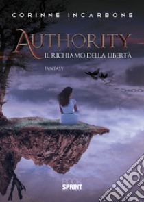 Authority. Il richiamo della libertà libro di Incarbone Corinne