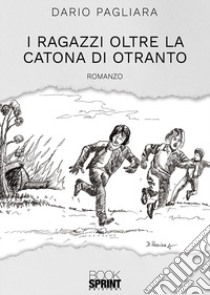 I ragazzi oltre la Catona di Otranto libro di Pagliara Dario