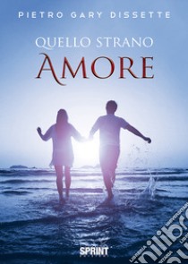 Quello strano amore libro di Dissette Pietro Gary