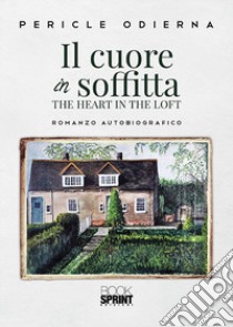 Il cuore in soffitta. The heart in the loft libro di Odierna Pericle