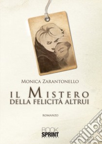 Il mistero della felicità altrui libro di Zarantonello Monica