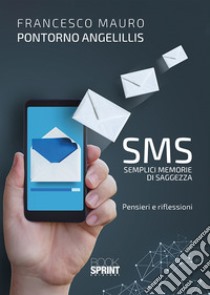 SMS. Semplici memorie di saggezza libro di Pontorno Angelillis Francesco Mauro