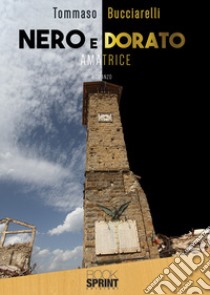 Nero e dorato. Amatrice libro di Bucciarelli Tommaso