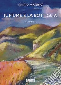 Il fiume e la bottiglia libro di Marino Mario