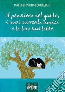 Il pensiero del gatto, i suoi surreali amici e le loro favolette libro di Fornaciari Maria Cristina