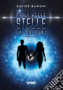 Figli delle stelle. Le origini libro di Baroni Davide