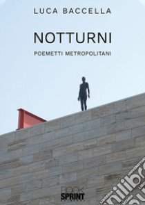 Notturni. Poemetti metropolitani libro di Baccella Luca