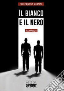 Il bianco e il nero libro di Rubbi Riccardo