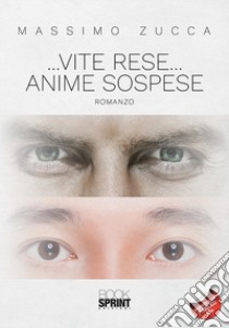 ... Vite rese... anime sospese libro di Zucca Massimo