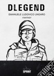 Dlegend libro di Ungaro Emanuele Ludovico