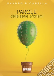 Parole della serie aforismi libro di Picarella Sandro