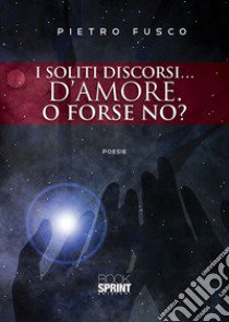 I soliti discorsi... d'amore. O forse no? libro di Fusco Pietro