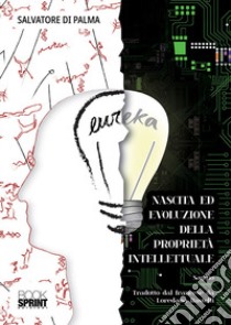 Nascita ed evoluzione della proprietà intellettuale libro di Di Palma Salvatore