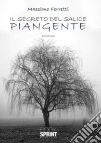 Il segreto del salice piangente libro di Ferretti Massimo