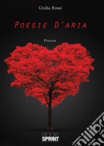 Poesie d'aria libro di Rossi Giulia