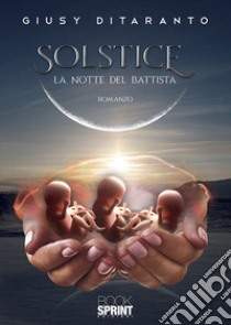 La notte del Battista. Solstice libro di Ditaranto Giusy