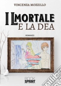 Il mortale e la dea libro di Mozzillo Vincenza