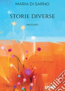 Storie diverse libro di Di Sarno Maria