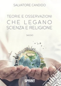 Teorie e osservazioni che legano scienza e religione libro di Candido Salvatore