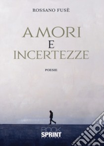 Amori e incertezze libro di Fusè Rossano