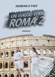 Un viaggio verso Roma. Vol. 2 libro di Pace Domenica