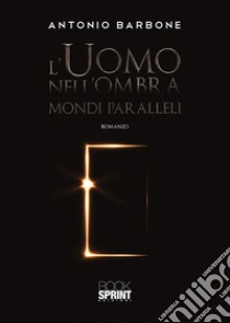 L'uomo nell'ombra libro di Barbone Antonio