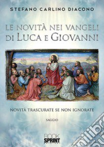 Le novità nei Vangeli di Luca e Giovanni libro di Carlino Stefano