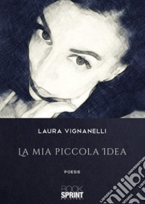 La mia piccola idea libro di Vignanelli Laura