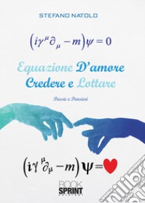 Equazione d'amore. Credere e lottare libro di Natolo Stefano