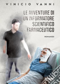 Le avventure di un informatore scientifico farmaceutico libro di Vanni Vinicio