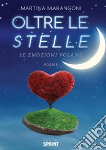 Oltre le stelle. Le emozioni volano libro di Marangoni Martina