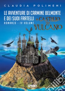 Il castello del vulcano. Le avventure di Carmine Belmonte e dei suoi fratelli. Vol. 4 libro di Polimeni Claudia