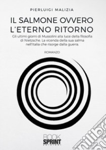 Il salmone ovvero l'eterno ritorno libro di Malizia Pierluigi