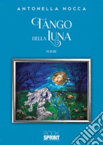 Tango della luna libro di Nocca Antonella