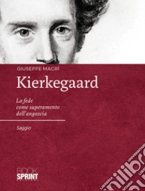 Kierkegaard. La fede come superamento dell'angoscia libro di Macrì Giuseppe