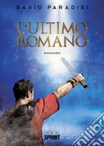 L'ultimo romano libro di Paradisi Dario