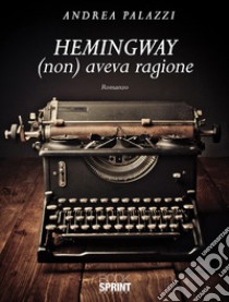 Hemingway (non) aveva ragione libro di Palazzi Andrea