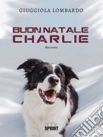 Buon Natale Charlie libro di Lombardo Giuggiola