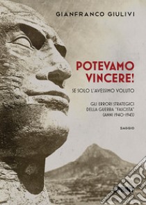 Potevamo vincere! Se solo l'avessimo voluto libro di Giulivi Gianfranco